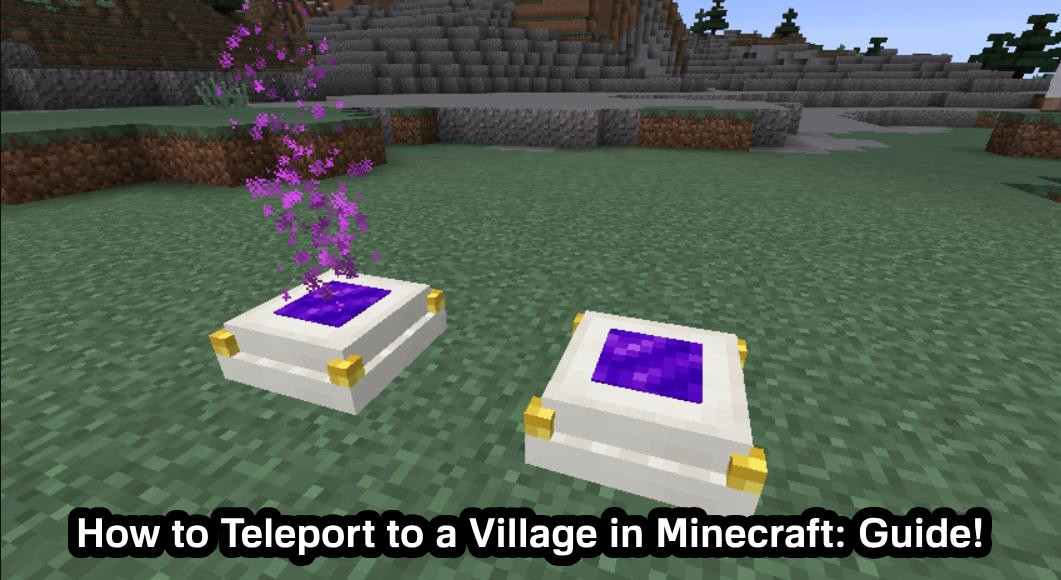 How to Teleport to a Village in Minecraft: Guide!